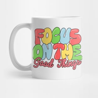 FOCUS ON THE Good Things Mug